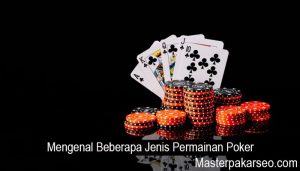 Mengenal Beberapa Jenis Permainan Poker