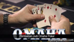 Permainan Judi Omaha Poker
