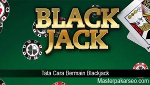 Tata Cara Bermain Blackjack