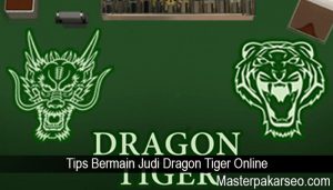Tips Bermain Judi Dragon Tiger Online