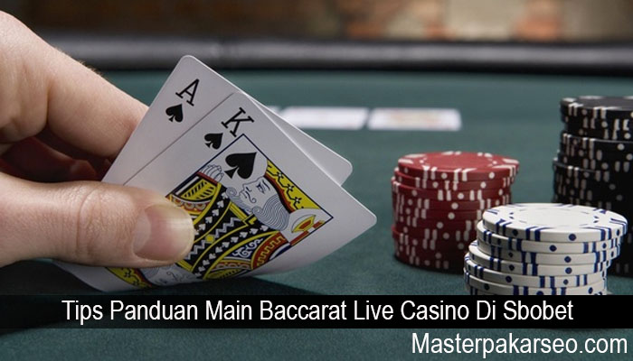 Tips Panduan Main Baccarat Live Casino Di Sbobet