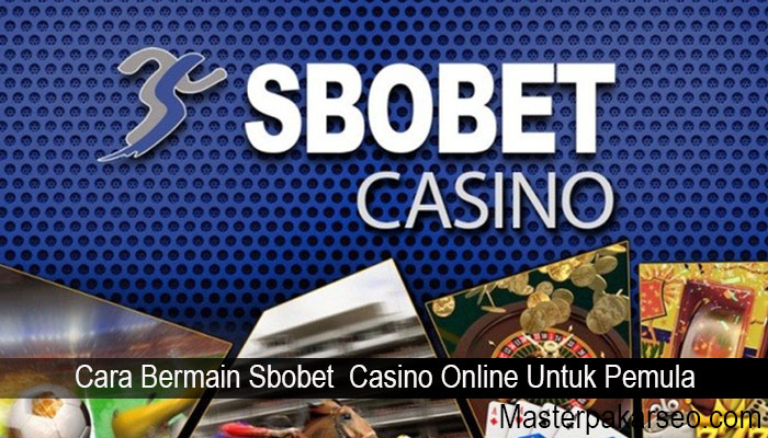 Cara Bermain Sbobet Casino Online Untuk Pemula