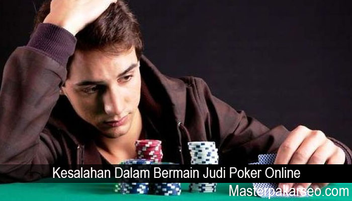 Kesalahan Dalam Bermain Judi Poker Online