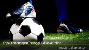 Capai Kemenangan Tertinggi Judi Bola Online